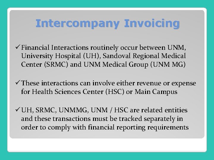 Intercompany Invoicing ü Financial Interactions routinely occur between UNM, University Hospital (UH), Sandoval Regional