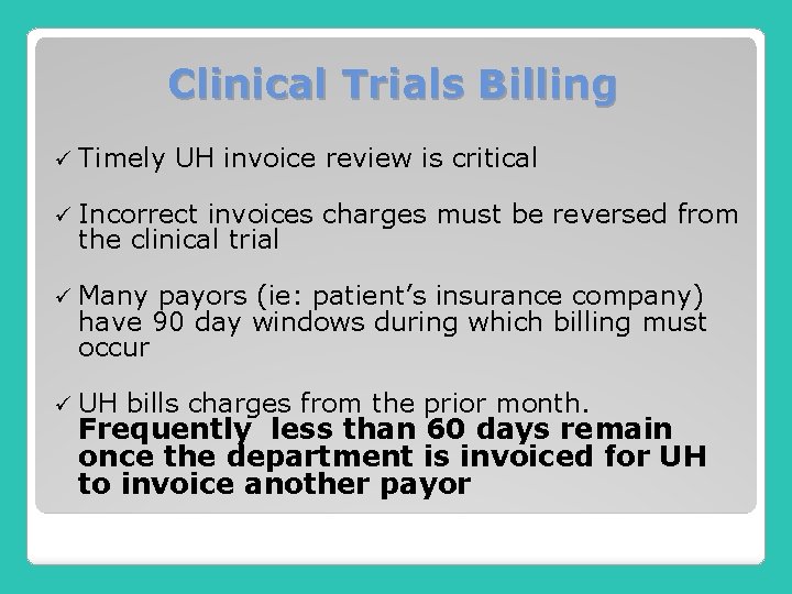 Clinical Trials Billing ü Timely UH invoice review is critical ü Incorrect invoices charges