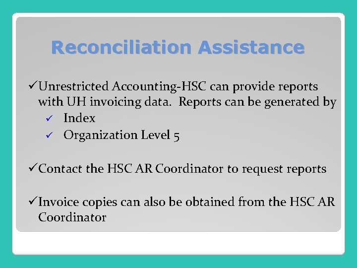 Reconciliation Assistance üUnrestricted Accounting-HSC can provide reports with UH invoicing data. Reports can be