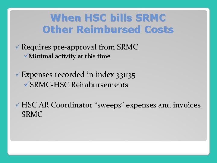 When HSC bills SRMC Other Reimbursed Costs ü Requires pre-approval from üMinimal activity at