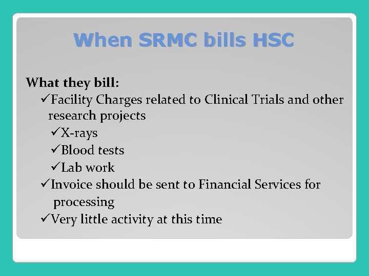 When SRMC bills HSC What they bill: üFacility Charges related to Clinical Trials and