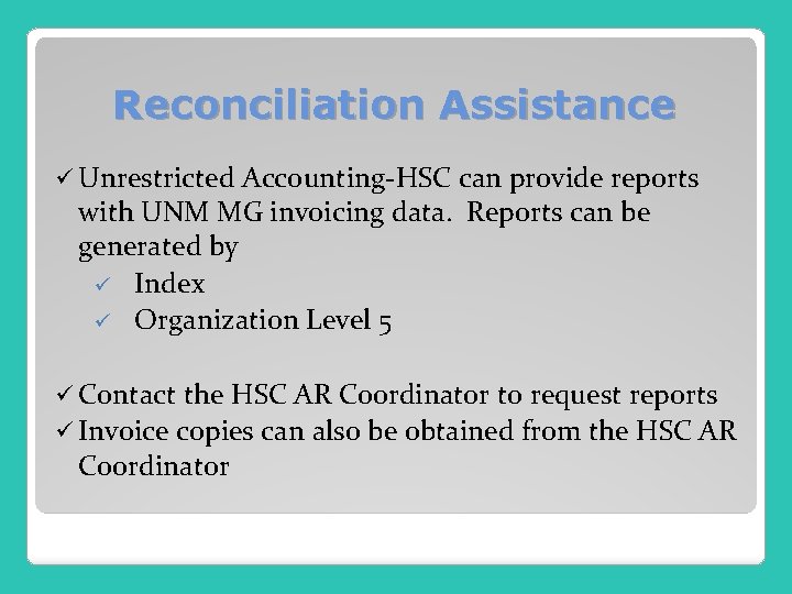 Reconciliation Assistance ü Unrestricted Accounting-HSC can provide reports with UNM MG invoicing data. Reports