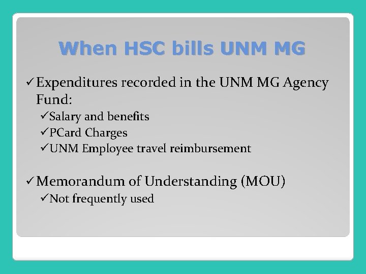 When HSC bills UNM MG ü Expenditures Fund: recorded in the UNM MG Agency