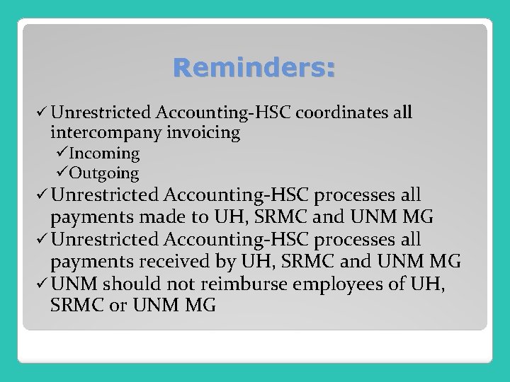 Reminders: ü Unrestricted Accounting-HSC coordinates all intercompany invoicing üIncoming üOutgoing ü Unrestricted Accounting-HSC processes