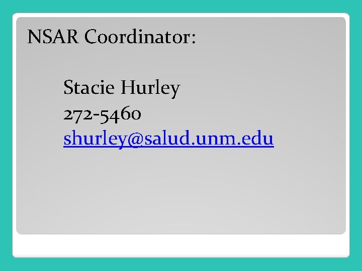 NSAR Coordinator: Stacie Hurley 272 -5460 shurley@salud. unm. edu 