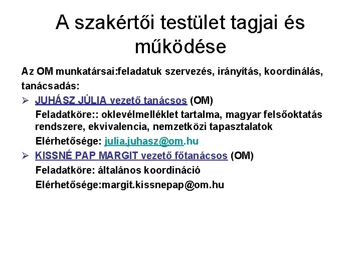 A szakértői testület tagjai és működése Az OM munkatársai: feladatuk szervezés, irányítás, koordinálás, tanácsadás: