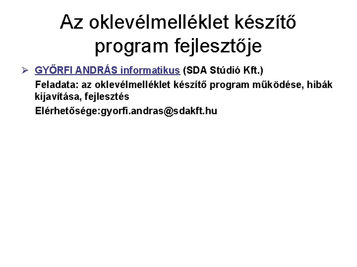 Az oklevélmelléklet készítő program fejlesztője Ø GYŐRFI ANDRÁS informatikus (SDA Stúdió Kft. ) Feladata: