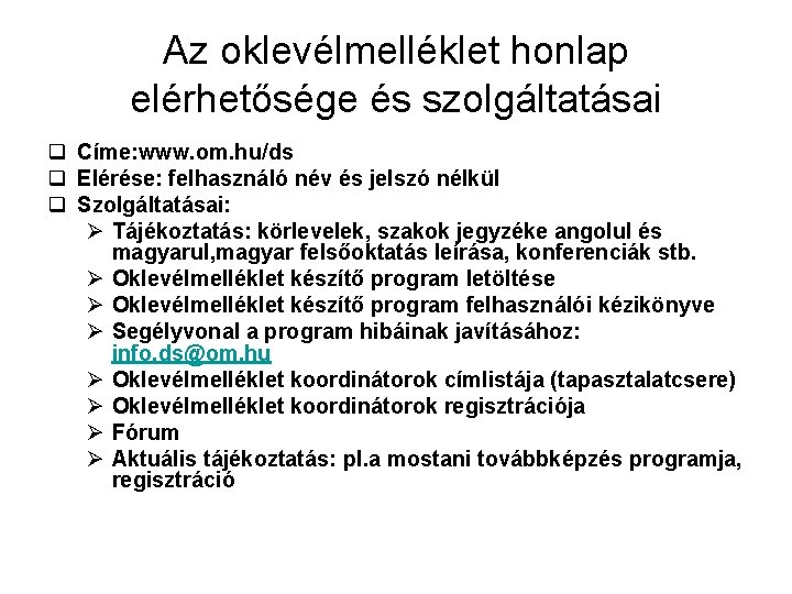 Az oklevélmelléklet honlap elérhetősége és szolgáltatásai q Címe: www. om. hu/ds q Elérése: felhasználó