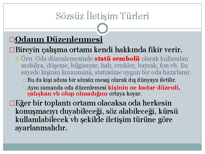 Sözsüz İletişim Türleri �Odanın Düzenlenmesi �Bireyin çalışma ortamı kendi hakkında fikir verir. Örn. Oda