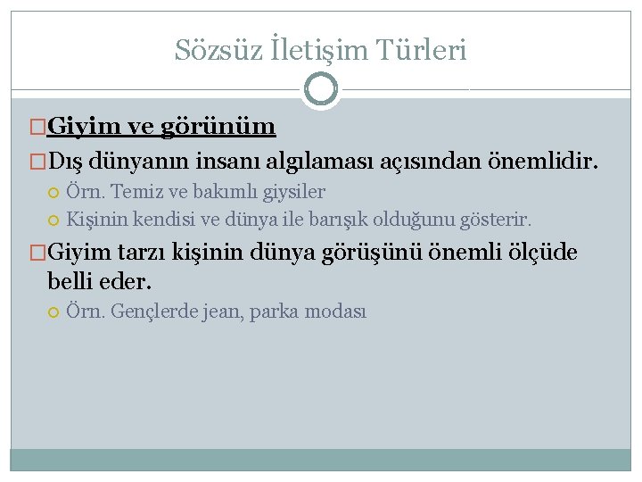 Sözsüz İletişim Türleri �Giyim ve görünüm �Dış dünyanın insanı algılaması açısından önemlidir. Örn. Temiz