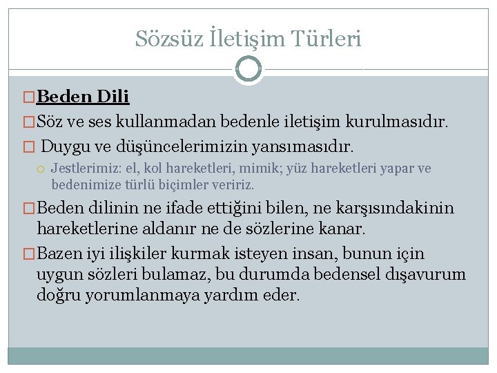 Sözsüz İletişim Türleri �Beden Dili �Söz ve ses kullanmadan bedenle iletişim kurulmasıdır. � Duygu
