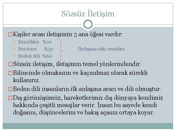 Sözsüz İletişim �Kişiler arası iletişimin 3 ana öğesi vardır: Sözcükler %10 Ses tonu %30