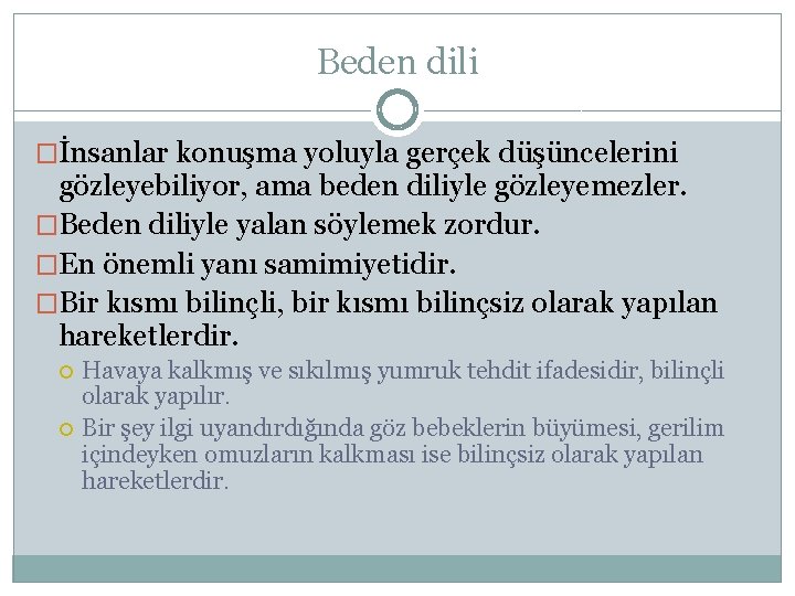 Beden dili �İnsanlar konuşma yoluyla gerçek düşüncelerini gözleyebiliyor, ama beden diliyle gözleyemezler. �Beden diliyle