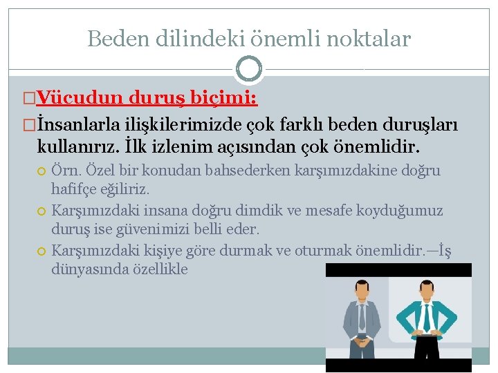 Beden dilindeki önemli noktalar �Vücudun duruş biçimi: �İnsanlarla ilişkilerimizde çok farklı beden duruşları kullanırız.