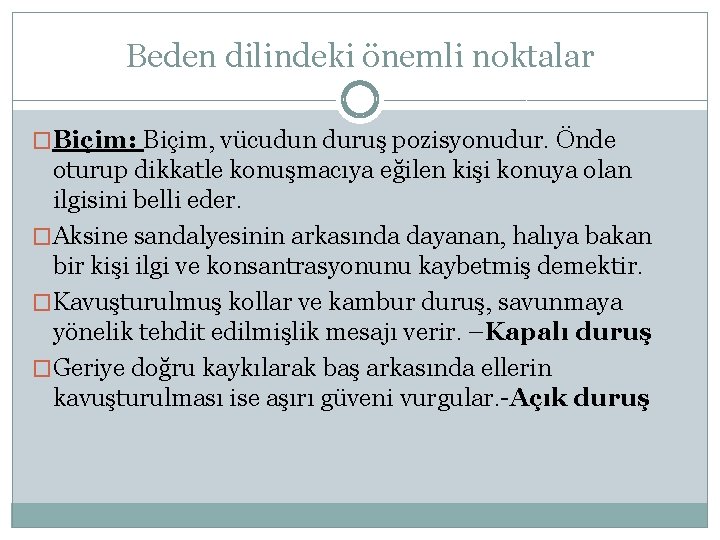 Beden dilindeki önemli noktalar �Biçim: Biçim, vücudun duruş pozisyonudur. Önde oturup dikkatle konuşmacıya eğilen