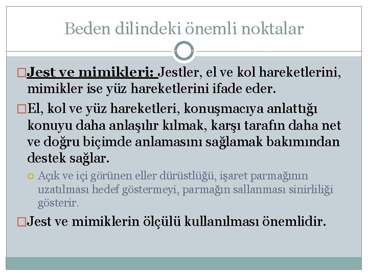 Beden dilindeki önemli noktalar �Jest ve mimikleri: Jestler, el ve kol hareketlerini, mimikler ise