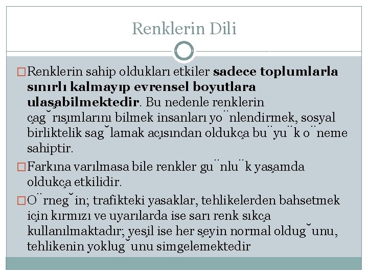 Renklerin Dili �Renklerin sahip oldukları etkiler sadece toplumlarla sınırlı kalmayıp evrensel boyutlara ulas abilmektedir.