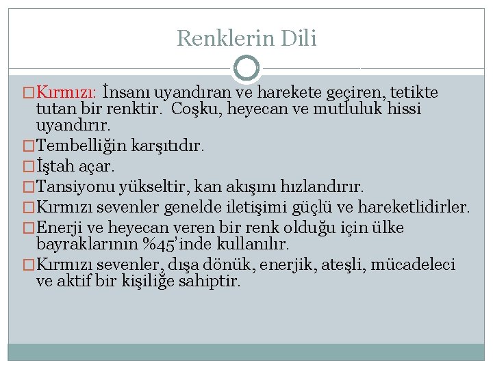 Renklerin Dili �Kırmızı: İnsanı uyandıran ve harekete geçiren, tetikte tutan bir renktir. Coşku, heyecan