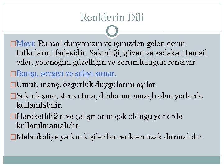 Renklerin Dili �Mavi: Ruhsal dünyanızın ve içinizden gelen derin tutkuların ifadesidir. Sakinliği, güven ve