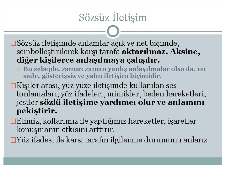 Sözsüz İletişim �Sözsüz iletişimde anlamlar açık ve net biçimde, sembolleştirilerek karşı tarafa aktarılmaz. Aksine,