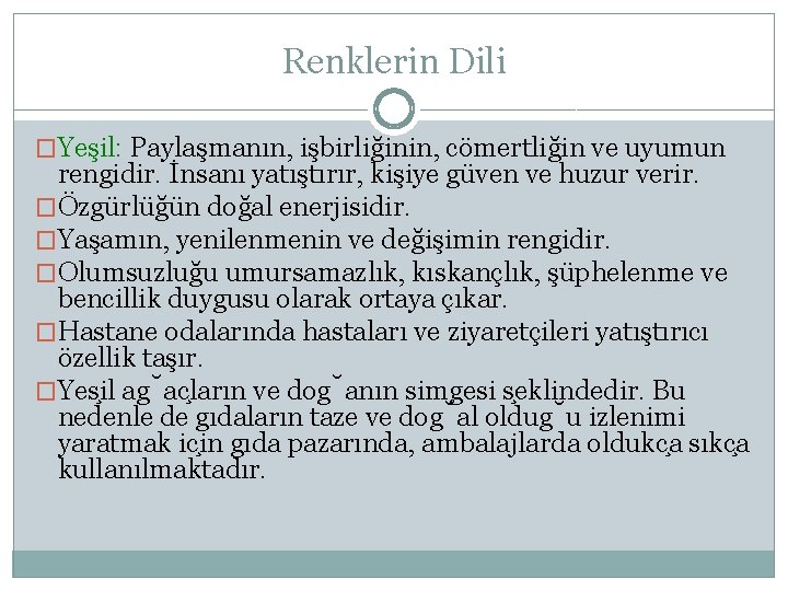 Renklerin Dili �Yeşil: Paylaşmanın, işbirliğinin, cömertliğin ve uyumun rengidir. İnsanı yatıştırır, kişiye güven ve