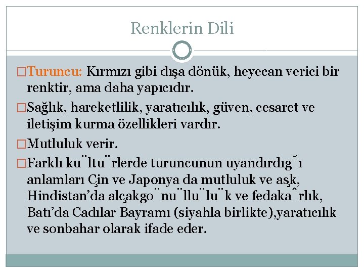 Renklerin Dili �Turuncu: Kırmızı gibi dışa dönük, heyecan verici bir renktir, ama daha yapıcıdır.