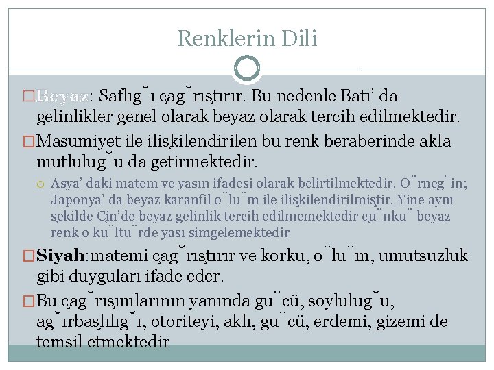 Renklerin Dili �Beyaz: Saflıg ı c ag rıs tırır. Bu nedenle Batı’ da gelinlikler
