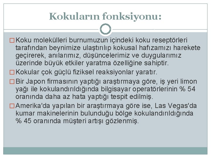 Kokuların fonksiyonu: � Koku molekülleri burnumuzun içindeki koku reseptörleri tarafından beynimize ulaştırılıp kokusal hafızamızı