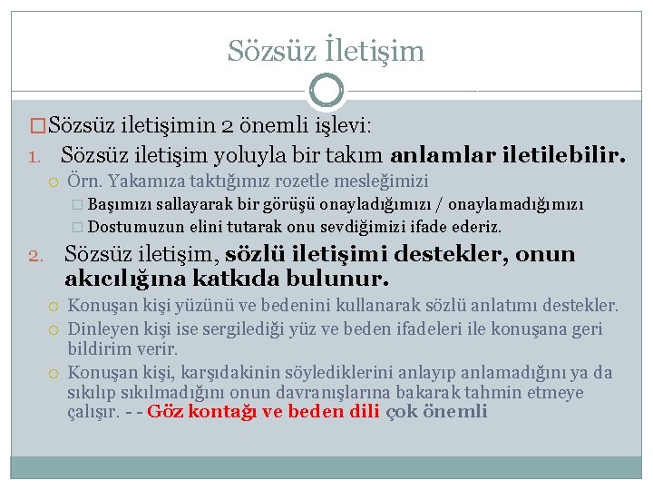 Sözsüz İletişim �Sözsüz iletişimin 2 önemli işlevi: 1. Sözsüz iletişim yoluyla bir takım anlamlar