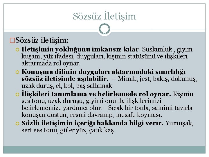 Sözsüz İletişim �Sözsüz iletişim: İletişimin yokluğunu imkansız kılar. Suskunluk , giyim kuşam, yüz ifadesi,