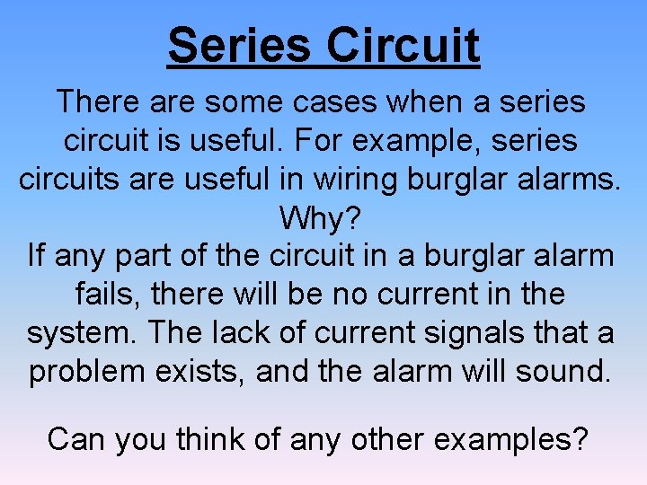 Series Circuit There are some cases when a series circuit is useful. For example,