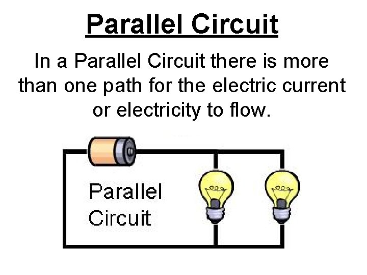 Parallel Circuit In a Parallel Circuit there is more than one path for the