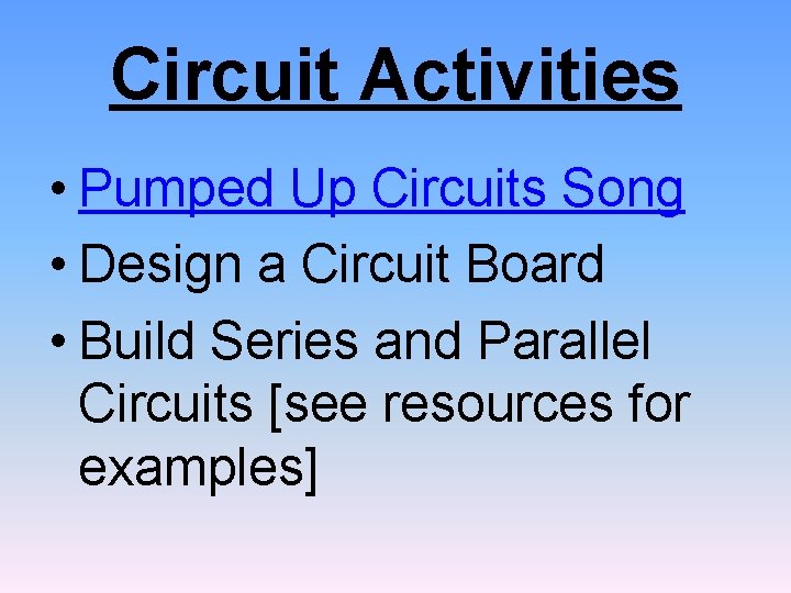 Circuit Activities • Pumped Up Circuits Song • Design a Circuit Board • Build