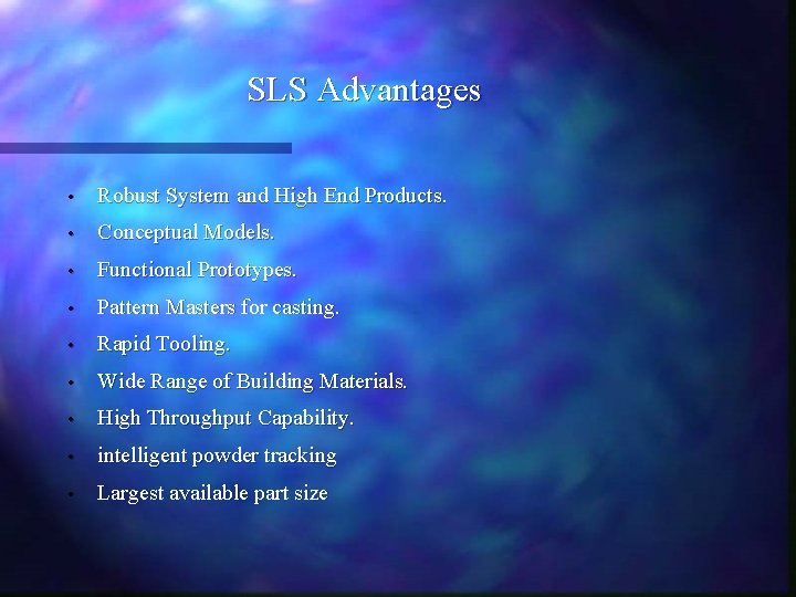 SLS Advantages • Robust System and High End Products. • Conceptual Models. • Functional