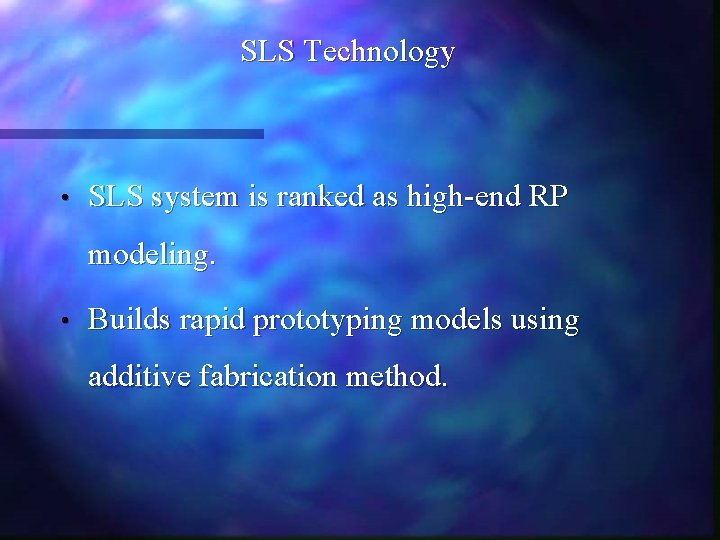 SLS Technology • SLS system is ranked as high-end RP modeling. • Builds rapid