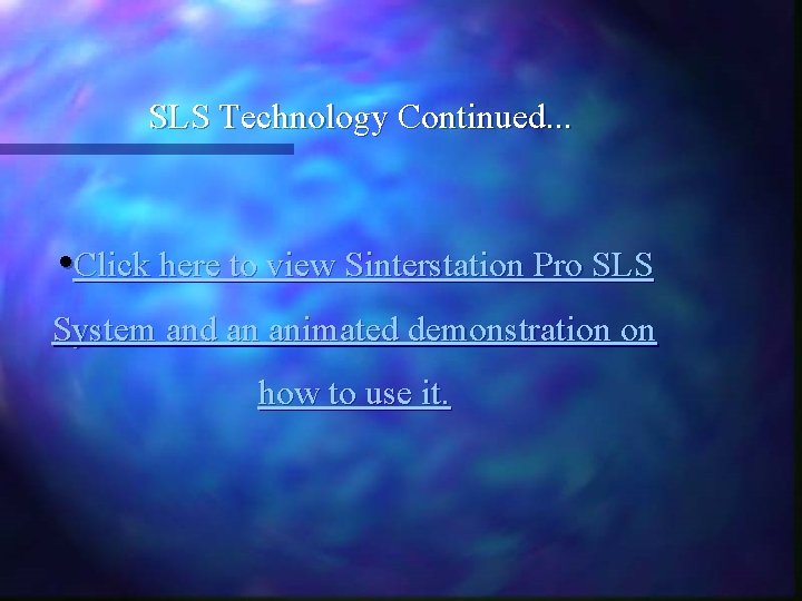 SLS Technology Continued. . . • Click here to view Sinterstation Pro SLS System