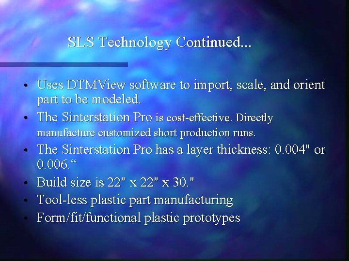 SLS Technology Continued. . . Uses DTMView software to import, scale, and orient part