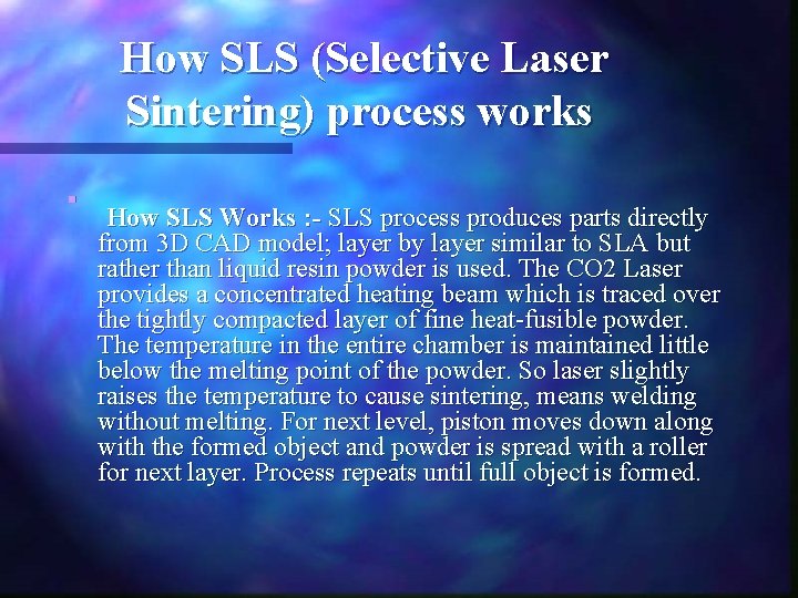 How SLS (Selective Laser Sintering) process works n How SLS Works : - SLS