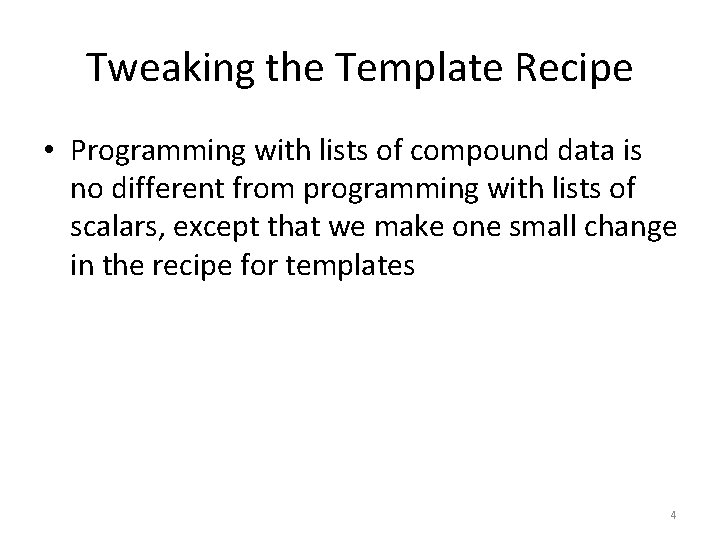 Tweaking the Template Recipe • Programming with lists of compound data is no different