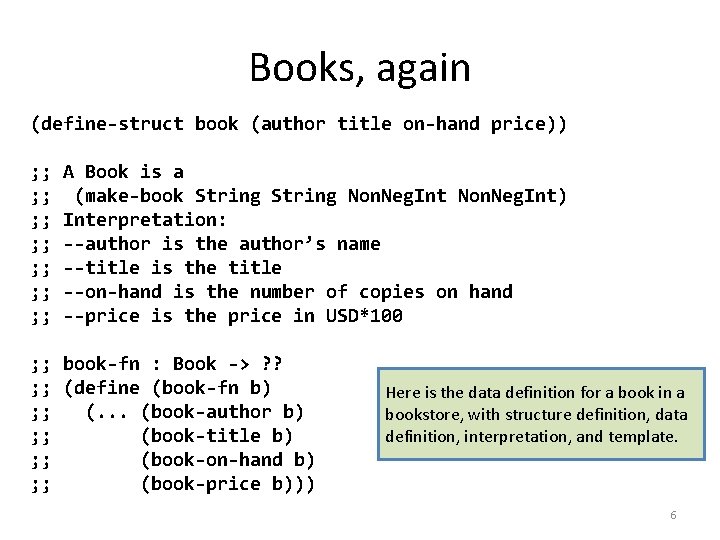 Books, again (define-struct book (author title on-hand price)) ; ; ; ; A Book