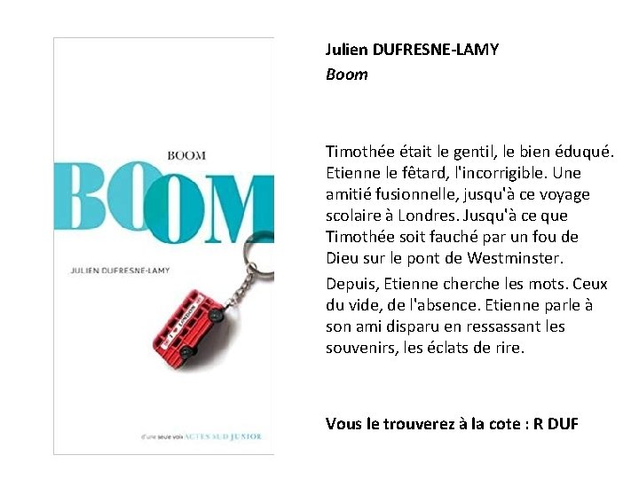 Julien DUFRESNE-LAMY Boom Timothée était le gentil, le bien éduqué. Etienne le fêtard, l'incorrigible.