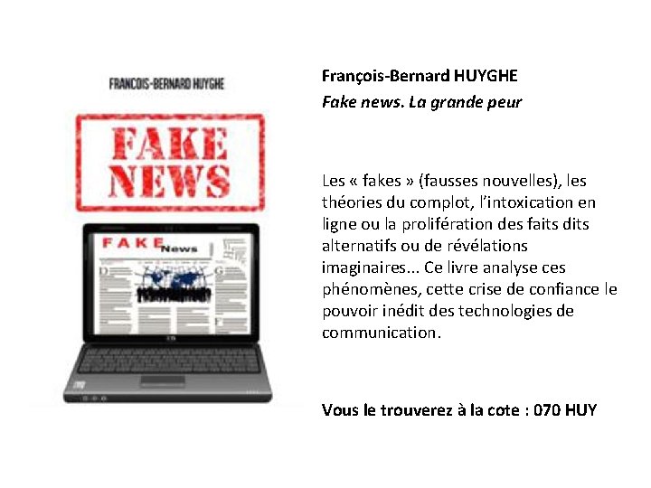 François-Bernard HUYGHE Fake news. La grande peur Les « fakes » (fausses nouvelles), les