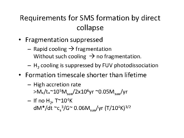 Requirements for SMS formation by direct collapse • Fragmentation suppressed – Rapid cooling fragmentation