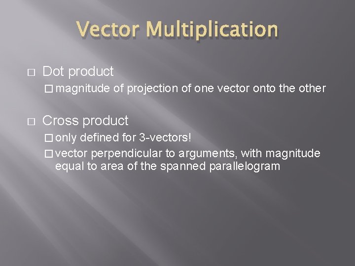 Vector Multiplication � Dot product � magnitude � of projection of one vector onto