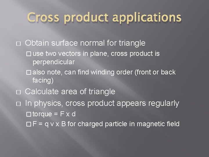 Cross product applications � Obtain surface normal for triangle � use two vectors in