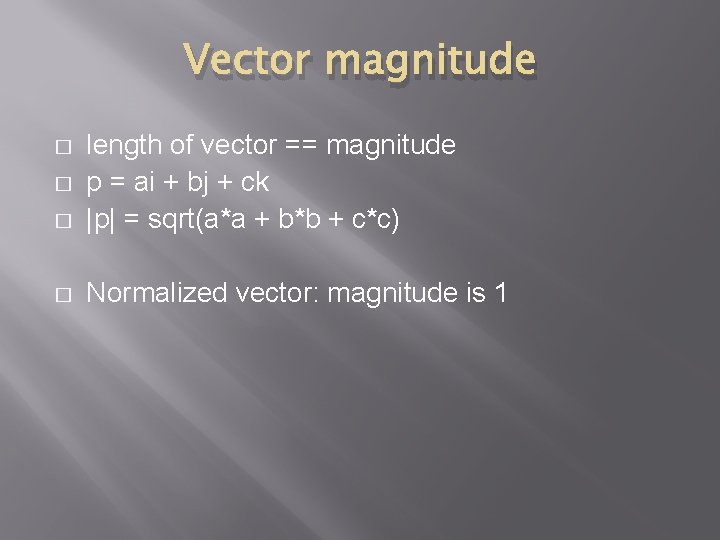 Vector magnitude � length of vector == magnitude p = ai + bj +