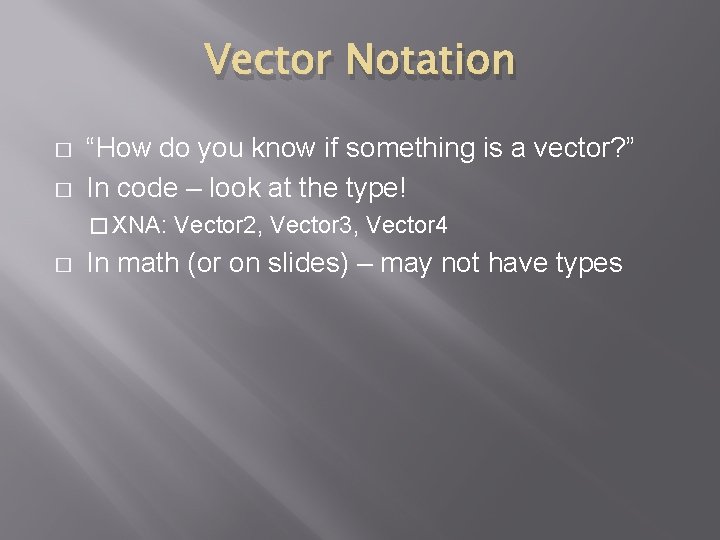 Vector Notation � � “How do you know if something is a vector? ”