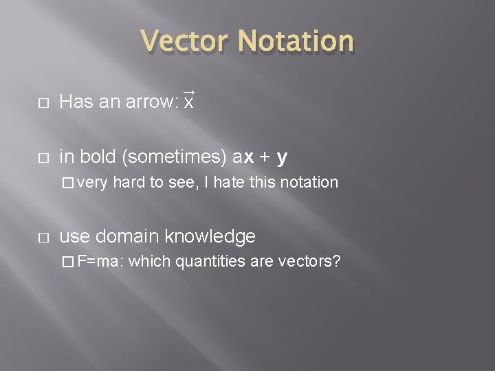 Vector Notation → � Has an arrow: x � in bold (sometimes) ax +