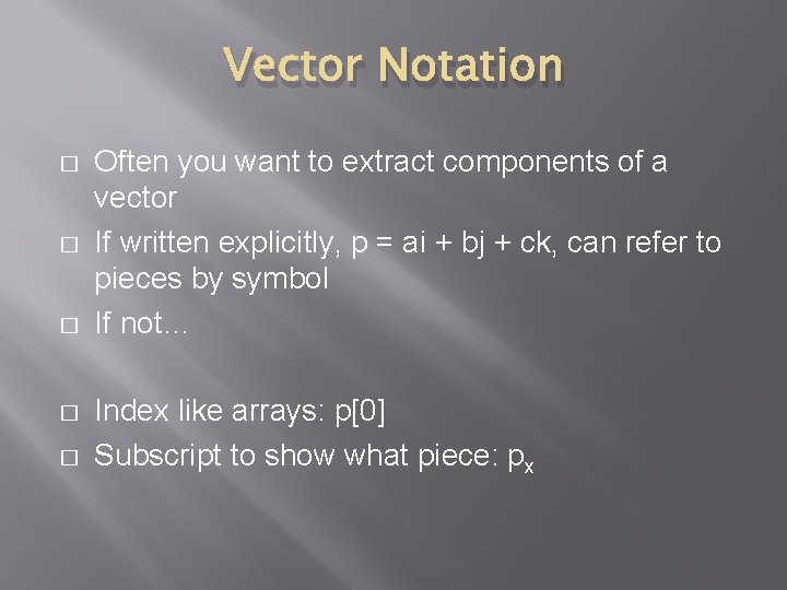 Vector Notation � � � Often you want to extract components of a vector