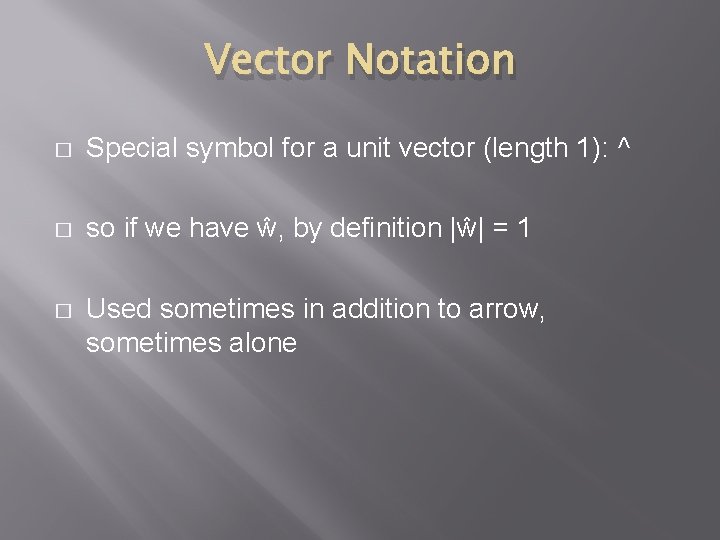 Vector Notation � Special symbol for a unit vector (length 1): ^ � so